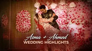 Asma & Ahmed : Wedding Highlights