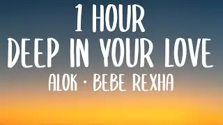 Alok & Bebe Rexha - Deep In Your Love (Lyrics/1HOUR)