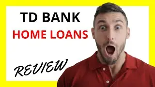 🔥 TD Bank Home Loans Review: Pros and Cons
