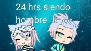 ☆24 h o r a s  s i e n d o  h o m b r e☆ [Lola-Chan] (leer descripción)