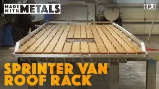 Made With Metals Ep. 1 | Fabricating a Forever Sprinter Van Roof Rack