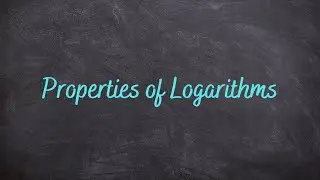 4.4 - Properties of Logarithms