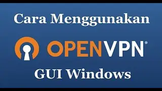 Cara Menggunakan Openvpn Gui Official di Laptop atau PC
