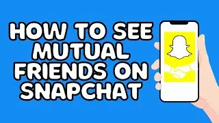 How to see mutual friends on snapchat