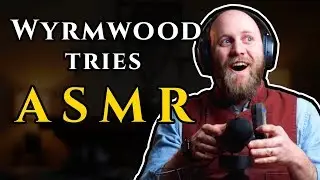 Wyrmwood Tries ASMR! S2 Bonus Episode