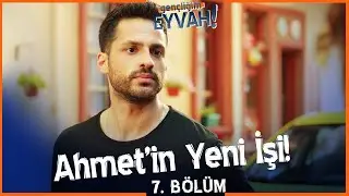 Ahmet'in yeni işi! - Gençliğim Eyvah 7. Bölüm