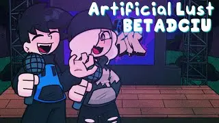 Artificial Lust but Everybody Came to the Show! (Artificial Lust BETADCIU)