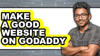 How to Make a Good Website on Godaddy in 2025 - Full Guide