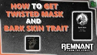 Remnant: From the Ashes - How to Get the Twisted Mask & Bark Skin Trait