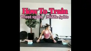 How To Train Front Splits / Middle Splits