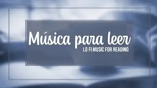 🎵 ¡Música para leer/estudiar/concentrarte 📚! // Two hours music reading session // Lo Fi Chill