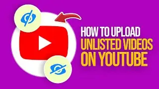How to Upload Unlisted Videos on YouTube (2024) Tutorial