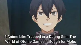 5 Anime Like Trapped in a Dating Sim: The World of Otome Games is Tough for Mobs