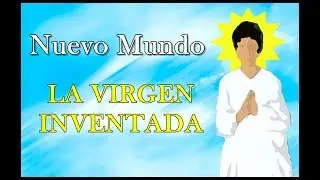 Nuevo Mundo: La virgen inventada.