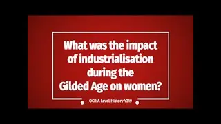 A Level OCR History: What was the impact of industrialisation during the Gilded Age on women?
