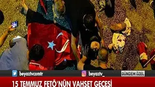 15 TEMMUZ 2016 FETÖ 'NÜN VAHŞET GECESİ