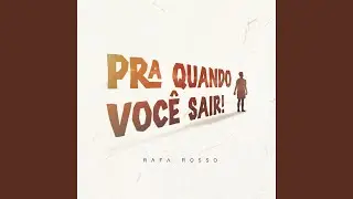 Pra Quando Você Sair