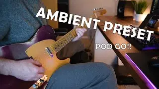 Line 6 POD GO - Gorgeous Clean Ambient Preset!