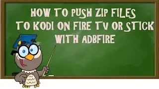 KODI LESSONS-HOW TO PUSH ZIP FILES TO KODI ON FIRE TV OR STICK WITH ADBFIRE(EASIEST METHOD)