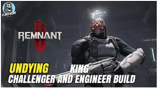 UNDYING KING BUILD The Unkillable Engineer Challenger GUIDE | Remnant 2