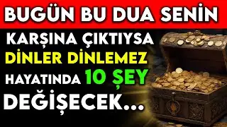 BUGÜN BU DUA SENİN KARŞINA ÇIKTIYSA DİNLER DİNLEMEZ HAYATINDA 10 ŞEY DEĞİŞECEK..!