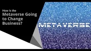 How Is the Metaverse Going to Change Business