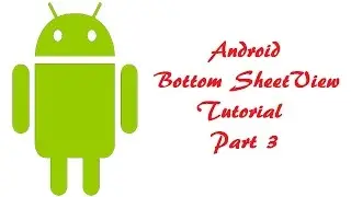 Android Bottom Sheet View Tutorial Part 3