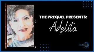 The Prequel Featuring Adelita