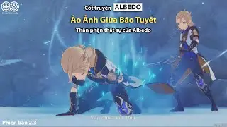 Cốt truyện Genshin Impact 2.3 | Albedo | Ảo Ảnh Giữa Bão Tuyết - Đây Là Channel