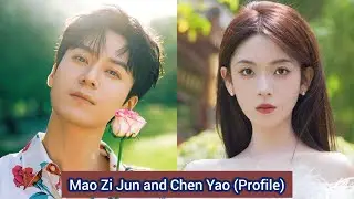 Mao Zi Jun and Chen Yao | Profile，Age，Birthplace，Height，... |