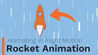 Rocket Animation - Animating In Alight Motion