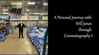 A PERSONAL JOURNEY WITH WILL JONES THROUGH CINEMATOGRAPHY I