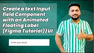 Create a Text Input field Component With an ANIMATED Floating Label (Figma Tutorial) | UI