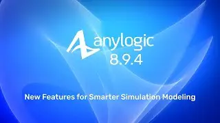 AnyLogic 8.9.4 | New Features Overview