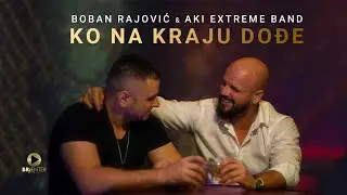 Boban Rajovic & Aki Extreme Band - Ko na kraju dodje (Official Video 2024)