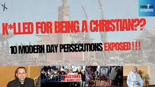EXPOSED! Christian Persecution  :10 Modern Day Martyrs around the world.