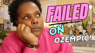 I failed on Ozempic!