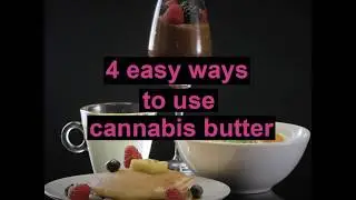 4 easy ways to use cannabis butter