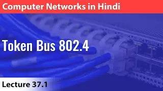 Lecture 37.1: Token Bus 802.4 | Computer Networks