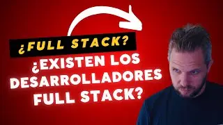 ¿Existen los desarrolladores Full Stack?