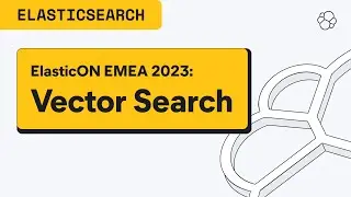 ElasticON EMEA: The Search for Relevance with Vector Search