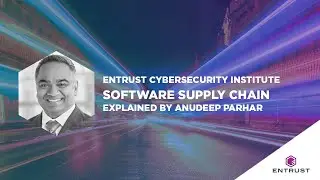 Entrust Cybersecurity Institute Explains: What is a Software Supply Chain