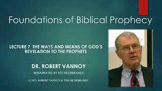 Dr. Robert Vannoy, Foundations of Biblical Prophecy, Lecture 7, Session 8, Ways and Means of Prophet