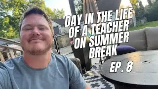 Day in the Life of a Teacher On Summer Break | Ep. 8
