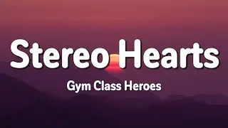 Gym Class Heroes - Stereo Hearts (Lyrics) | Heart Stereo
