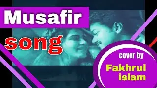Atif Aslam song Musafir | cover by fakhrul islam
