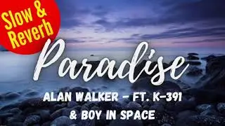 Alan Walker - Paradise ( Slow & Reverb Version ) ft. K-391 & Boy In Space