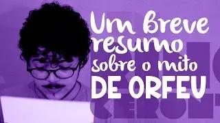 Um breve resumo sobre o mito de Orfeu | Bruno Couto
