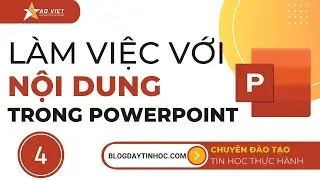 Tự Học PowerPoint - Bài 4 Hướng Dẫn Làm Việc Với Nội Dung Trong PowerPoint