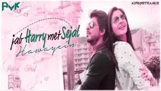 HAWAYEIN (PROGRESSIVE MIX ) AYK | SRK | ANUSHKA | PRITAM | ARIJIT